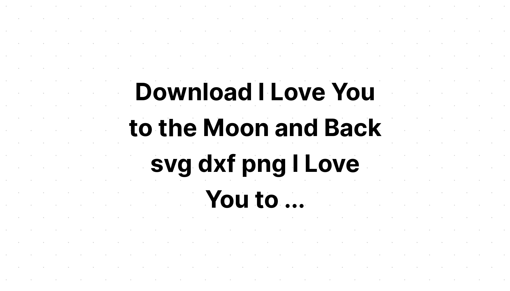 Download I Love You To Buffalo And Back Svg - Layered SVG Cut File